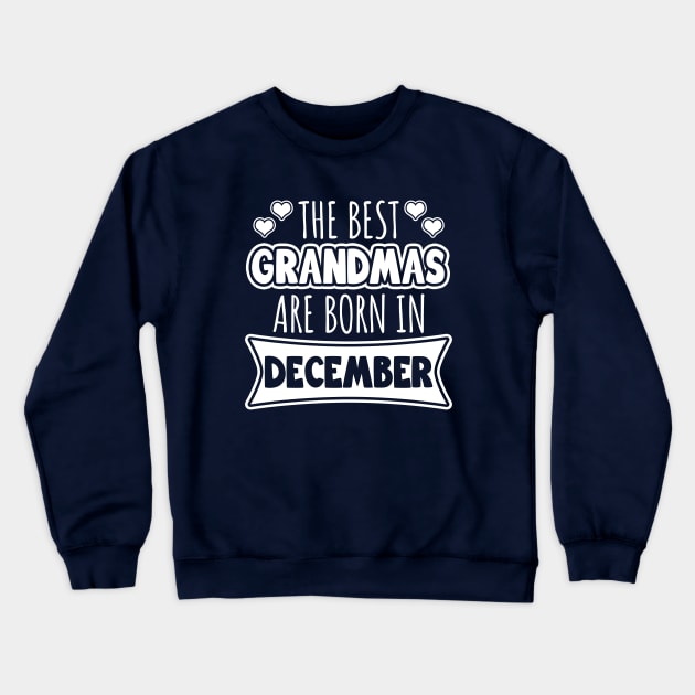 The best grandmas are born in December Crewneck Sweatshirt by LunaMay